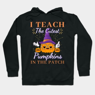 I Teach the Cutest Pumpkins in the patch Hoodie